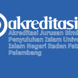 Akreditasi Jurusan Bimbingan Penyuluhan Islam Universitas Islam Negeri Raden Fatah Palembang