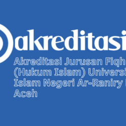 Akreditasi Jurusan Fiqh Modern (Hukum Islam) Universitas Islam Negeri Ar-Raniry Banda Aceh