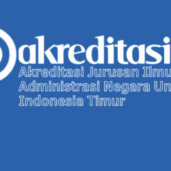 Akreditasi Jurusan Ilmu Administrasi Negara Universitas Indonesia Timur