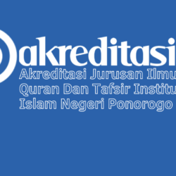 Akreditasi Jurusan Ilmu Al Quran Dan Tafsir Institut Agama Islam Negeri Ponorogo