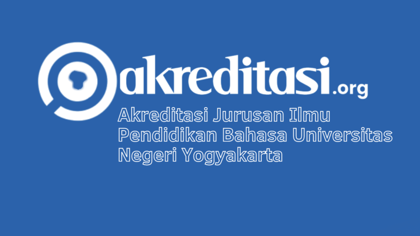 Akreditasi Jurusan Ilmu Pendidikan Bahasa Universitas Negeri Yogyakarta