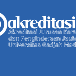 Akreditasi Jurusan Kartografi dan Penginderaan Jauh Universitas Gadjah Mada