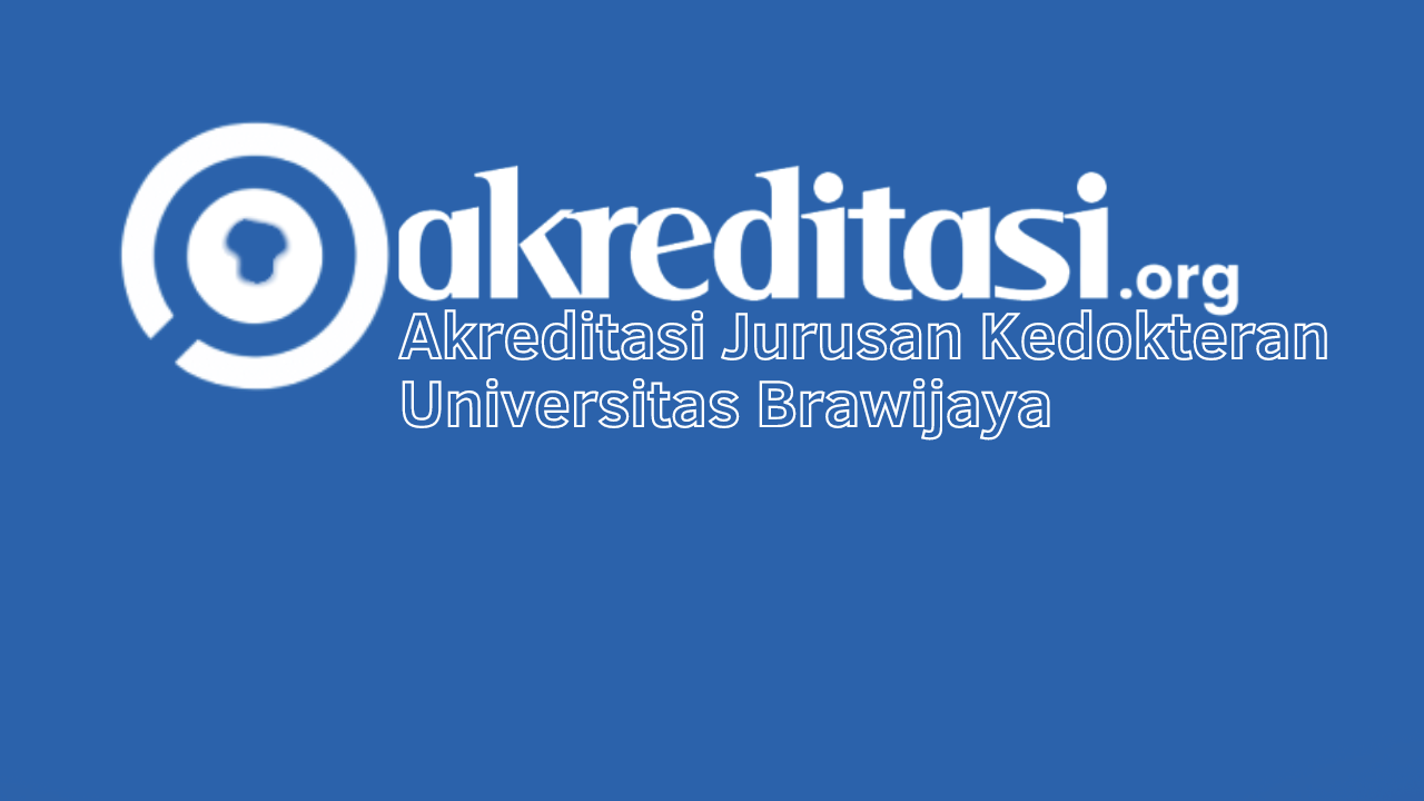 Akreditasi Jurusan Kedokteran Universitas Brawijaya, Malang ...