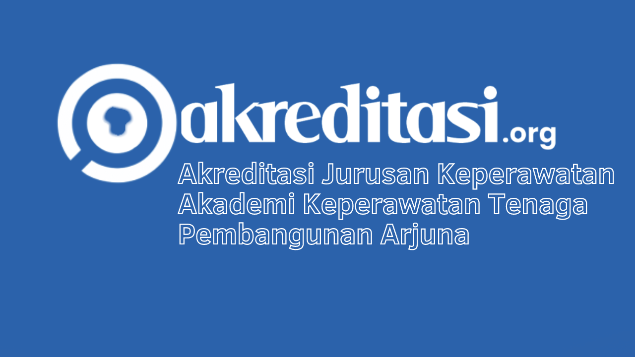 Akreditasi Jurusan Keperawatan Akademi Keperawatan Tenaga Pembangunan ...