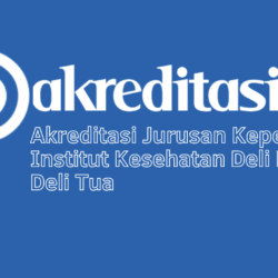 Akreditasi Jurusan Keperawatan Institut Kesehatan Deli Husada Deli Tua