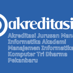 Akreditasi Jurusan Manajemen Informatika Akademi Manajemen Informatika Dan Komputer Tri Dharma Pekanbaru