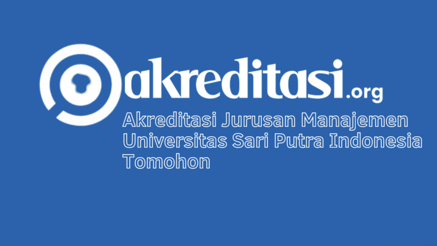 Akreditasi Jurusan Manajemen Universitas Sari Putra Indonesia Tomohon