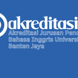 Akreditasi Jurusan Pendidikan Bahasa Inggris Universitas Banten Jaya