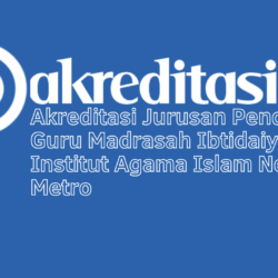 Akreditasi Jurusan Pendidikan Guru Madrasah Ibtidaiyah Institut Agama Islam Negeri Metro