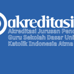 Akreditasi Jurusan Pendidikan Guru Sekolah Dasar Universitas Katolik Indonesia Atma Jaya