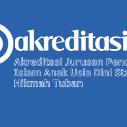 Akreditasi Jurusan Pendidikan Islam Anak Usia Dini Stai Al-Hikmah Tuban