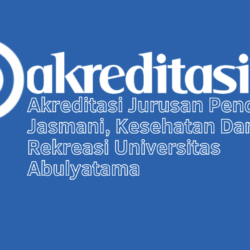 Akreditasi Jurusan Pendidikan Jasmani, Kesehatan Dan Rekreasi Universitas Abulyatama