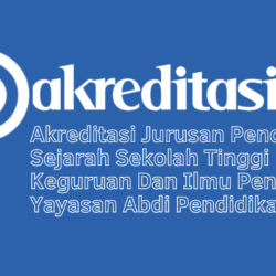 Akreditasi Jurusan Pendidikan Sejarah Sekolah Tinggi Keguruan Dan Ilmu Pendidikan Yayasan Abdi Pendidikan