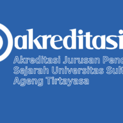 Akreditasi Jurusan Pendidikan Sejarah Universitas Sultan Ageng Tirtayasa