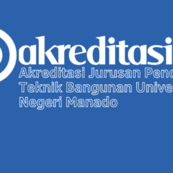 Akreditasi Jurusan Pendidikan Teknik Bangunan Universitas Negeri Manado