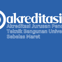 Akreditasi Jurusan Pendidikan Teknik Bangunan Universitas Sebelas Maret