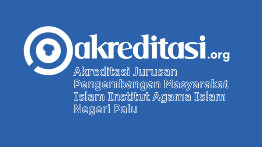 Akreditasi Jurusan Pengembangan Masyarakat Islam Institut Agama Islam Negeri Palu