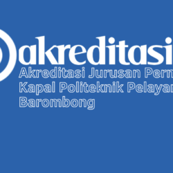 Akreditasi Jurusan Permesinan Kapal Politeknik Pelayaran Barombong