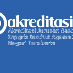 Akreditasi Jurusan Sastra Inggris Institut Agama Islam Negeri Surakarta