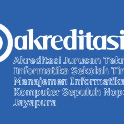 Akreditasi Jurusan Teknik Informatika Sekolah Tinggi Ilmu Manajemen Informatika Dan Komputer Sepuluh Nopember Jayapura