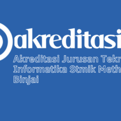 Akreditasi Jurusan Teknik Informatika Stmik Methodist Binjai