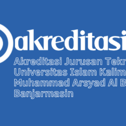 Akreditasi Jurusan Teknik Mesin Universitas Islam Kalimantan Muhammad Arsyad Al Banjari Banjarmasin