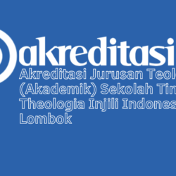 Akreditasi Jurusan Teologi (Akademik) Sekolah Tinggi Theologia Injili Indonesia Lombok