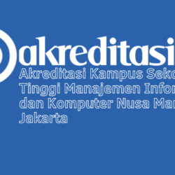 Akreditasi Kampus Sekolah Tinggi Manajemen Informatika dan Komputer Nusa Mandiri Jakarta