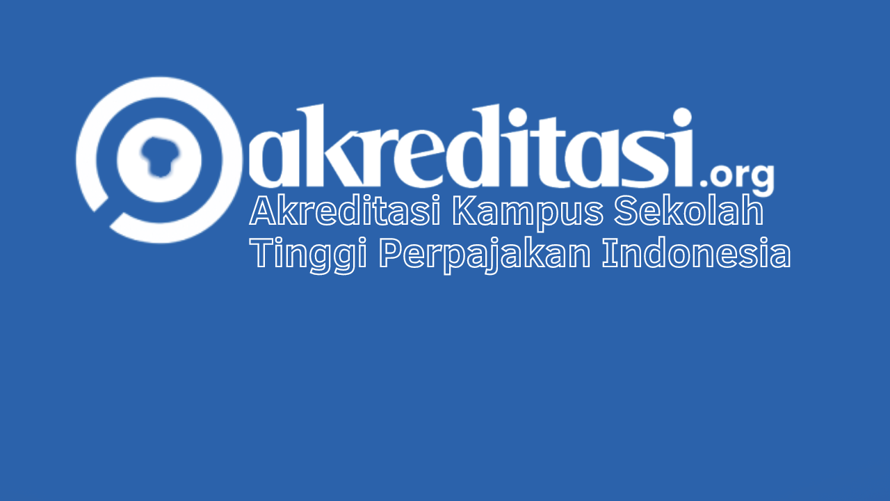 Akreditasi Kampus Sekolah Tinggi Perpajakan Indonesia Terbaru Saat Ini ...