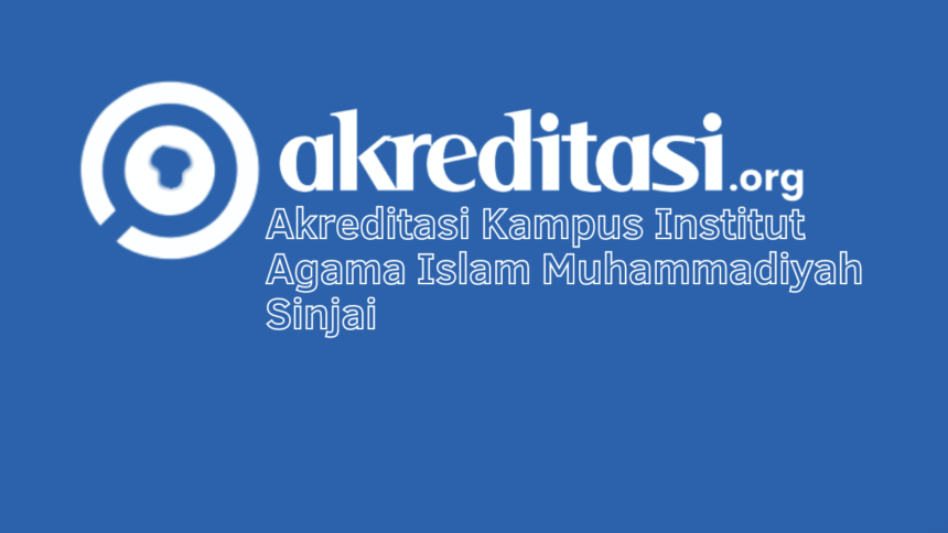 Akreditasi Kampus Institut Agama Islam Muhammadiyah Sinjai