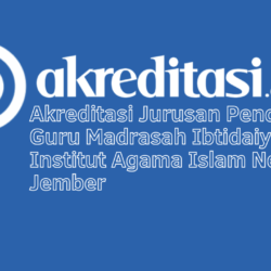 Akreditasi Jurusan Pendidikan Guru Madrasah Ibtidaiyah Institut Agama Islam Negeri Jember