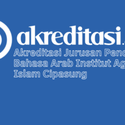 Akreditasi Jurusan Pendidikan Bahasa Arab Institut Agama Islam Cipasung