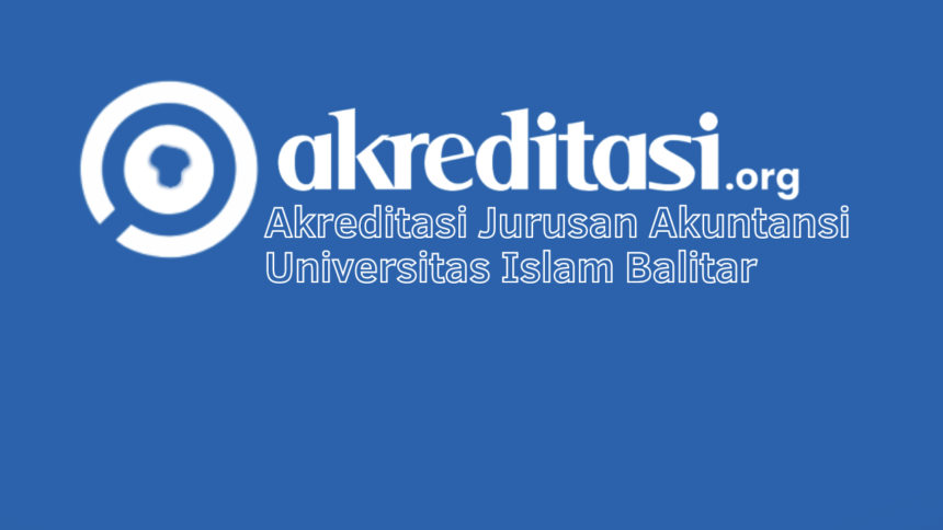 Akreditasi Jurusan Akuntansi Universitas Islam Balitar