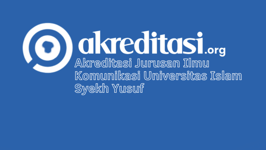Akreditasi Jurusan Ilmu Komunikasi Universitas Islam Syekh Yusuf