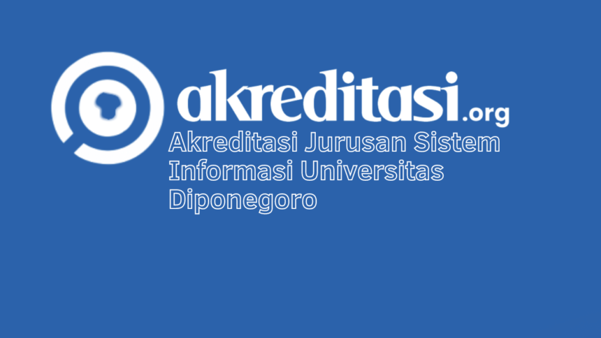 Akreditasi Jurusan Sistem Informasi Universitas Diponegoro