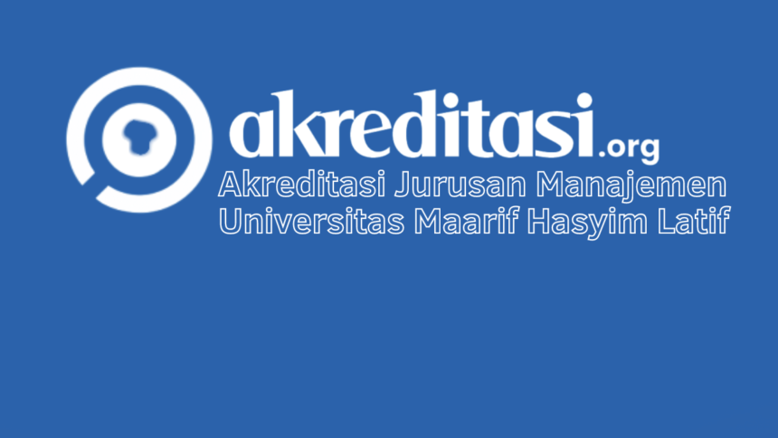 Akreditasi Jurusan Manajemen Universitas Maarif Hasyim Latif