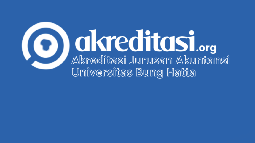 Akreditasi Jurusan Akuntansi Universitas Bung Hatta