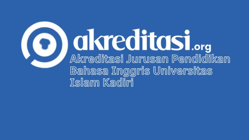 Akreditasi Jurusan Pendidikan Bahasa Inggris Universitas Islam Kadiri