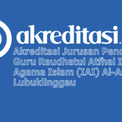 Akreditasi Jurusan Pendidikan Guru Raudhatul Atfhal Institut Agama Islam