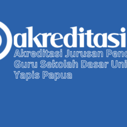 Akreditasi Jurusan Pendidikan Guru Sekolah Dasar Universitas Yapis Papua