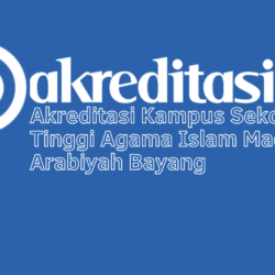 Akreditasi Kampus Sekolah Tinggi Agama Islam Madrasah Arabiyah Bayang