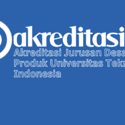 Akreditasi Jurusan Desain Produk Universitas Teknologi Indonesia