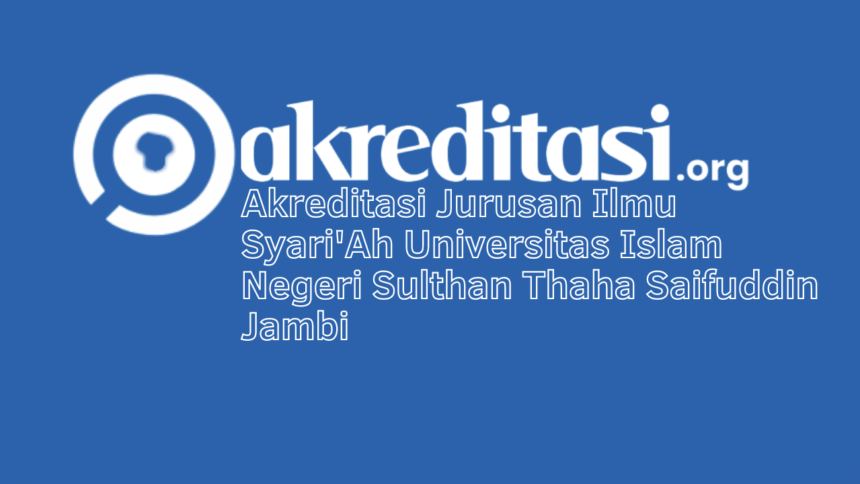 Akreditasi Jurusan Ilmu Syari'Ah Universitas Islam Negeri Sulthan Thaha Saifuddin Jambi