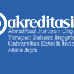 Akreditasi Jurusan Linguistik Terapan Bahasa Inggris Universitas Katolik Indonesia Atma Jaya