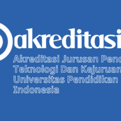 Akreditasi Jurusan Pendidikan Teknologi Dan Kejuruan Universitas Pendidikan Indonesia