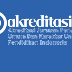 Akreditasi Jurusan Pendidikan Umum Dan Karakter Universitas Pendidikan Indonesia