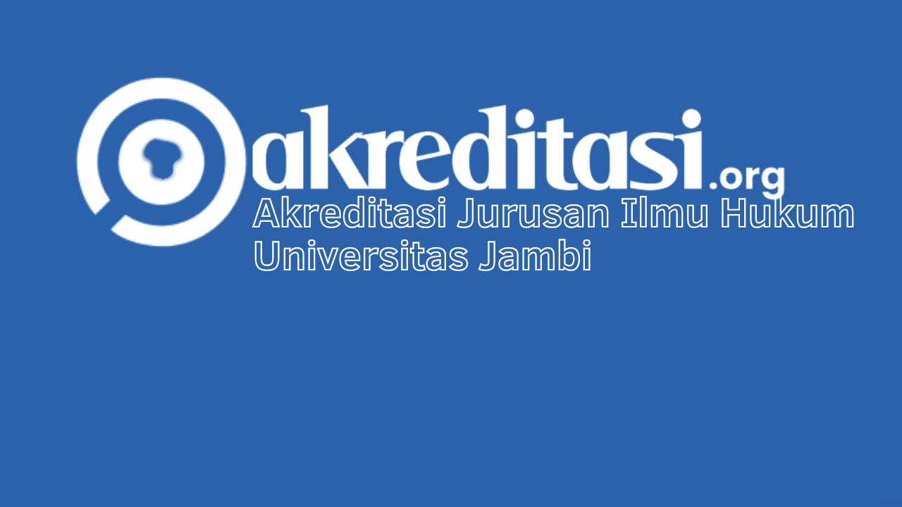 Akreditasi Jurusan Ilmu Hukum Universitas Jambi Terbaru - Akreditasi.org