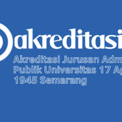 Akreditasi Jurusan Administrasi Publik Universitas 17 Agustus 1945 Semarang