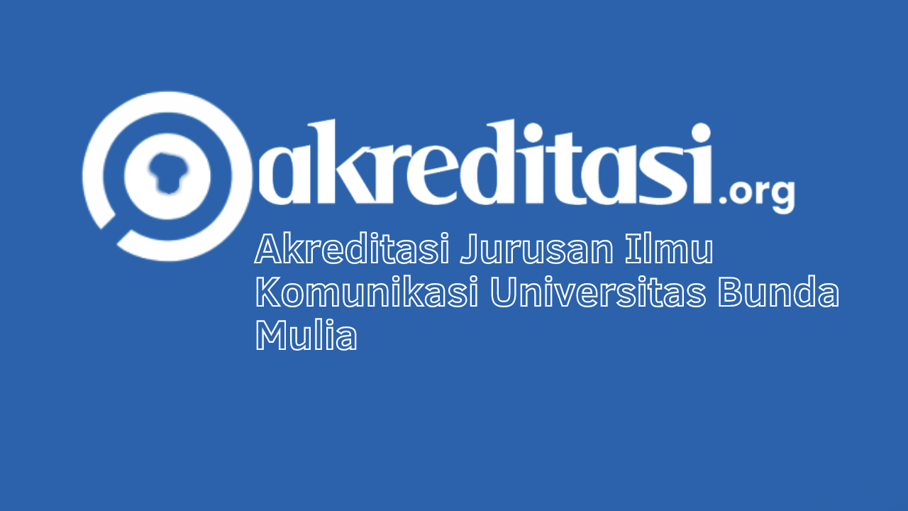 Akreditasi Jurusan Ilmu Komunikasi Universitas Bunda Mulia - Akreditasi.org