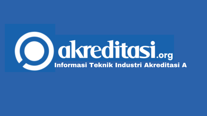 Teknik Industri Akreditasi A